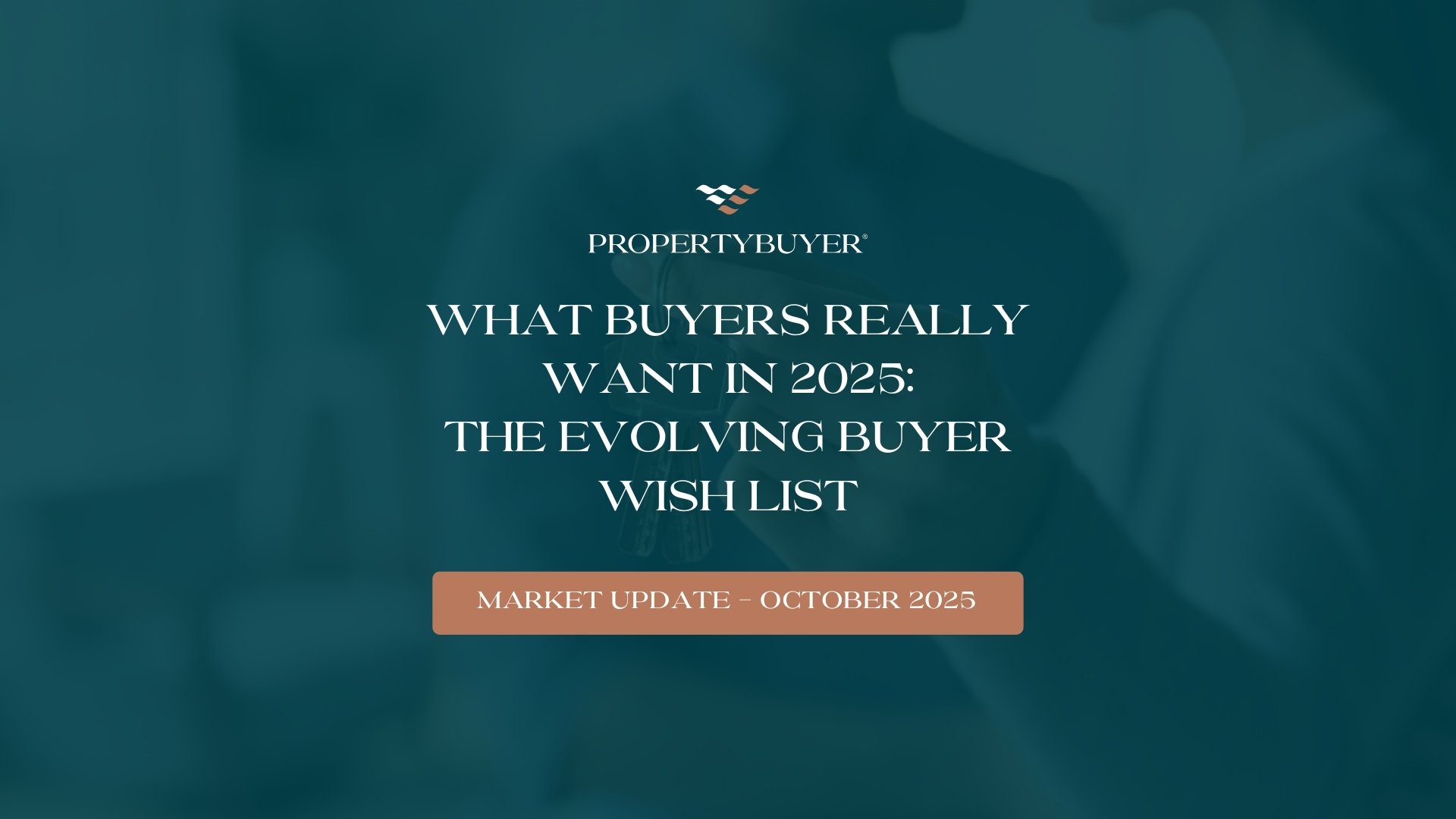 Featured image for What Buyers Really Want in 2025: The Evolving Buyer Wish List - October Market Update 2025