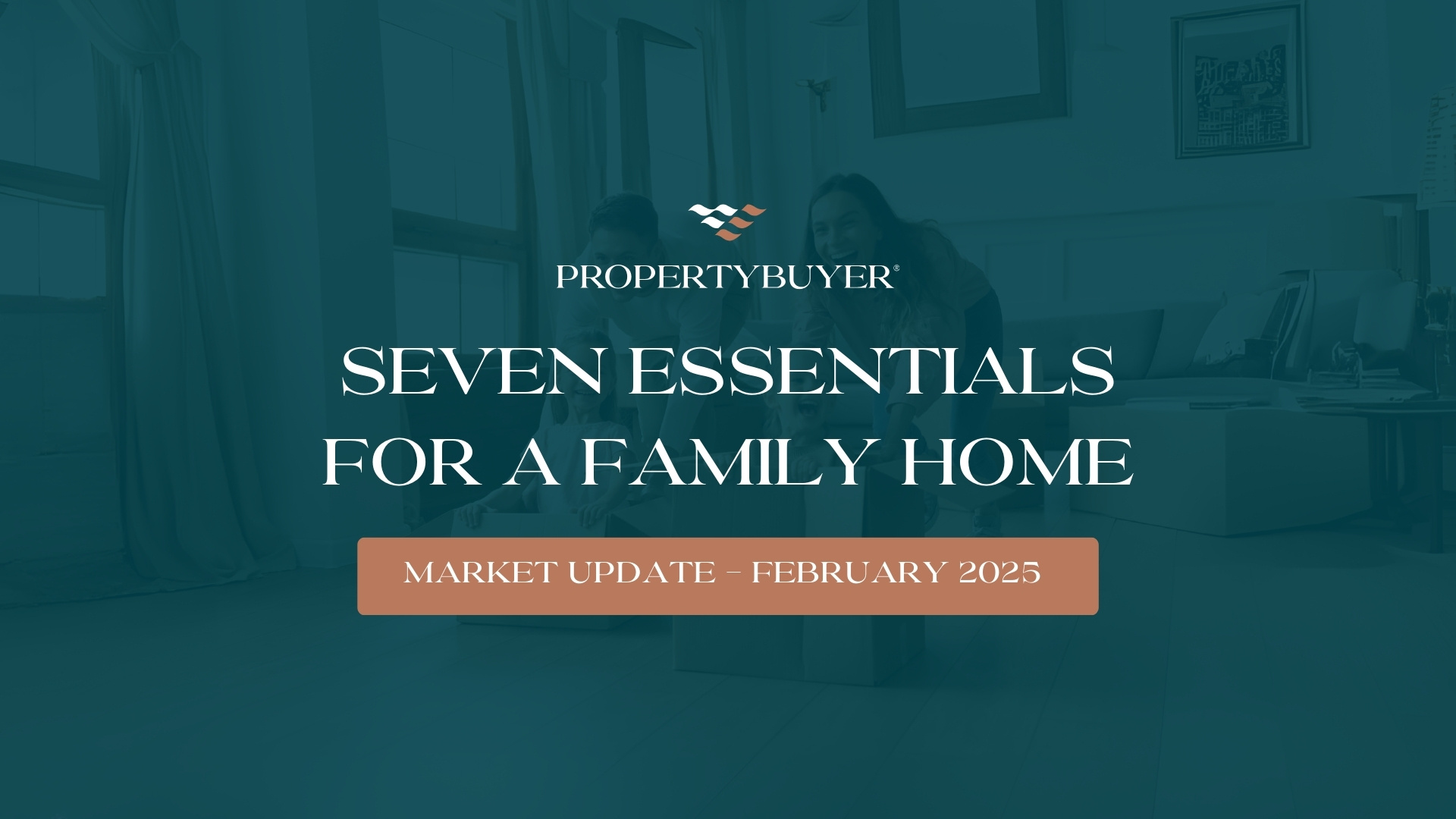 Featured image for Seven essentials for a family home - February Market Update 2025