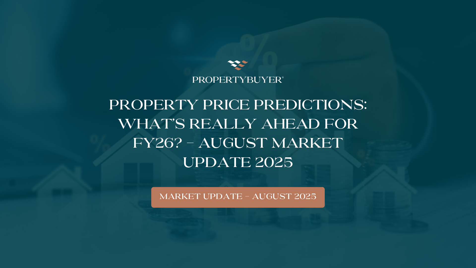 Featured image for Property Price Predictions: What’s Really Ahead for FY26? - August Market Update 2025