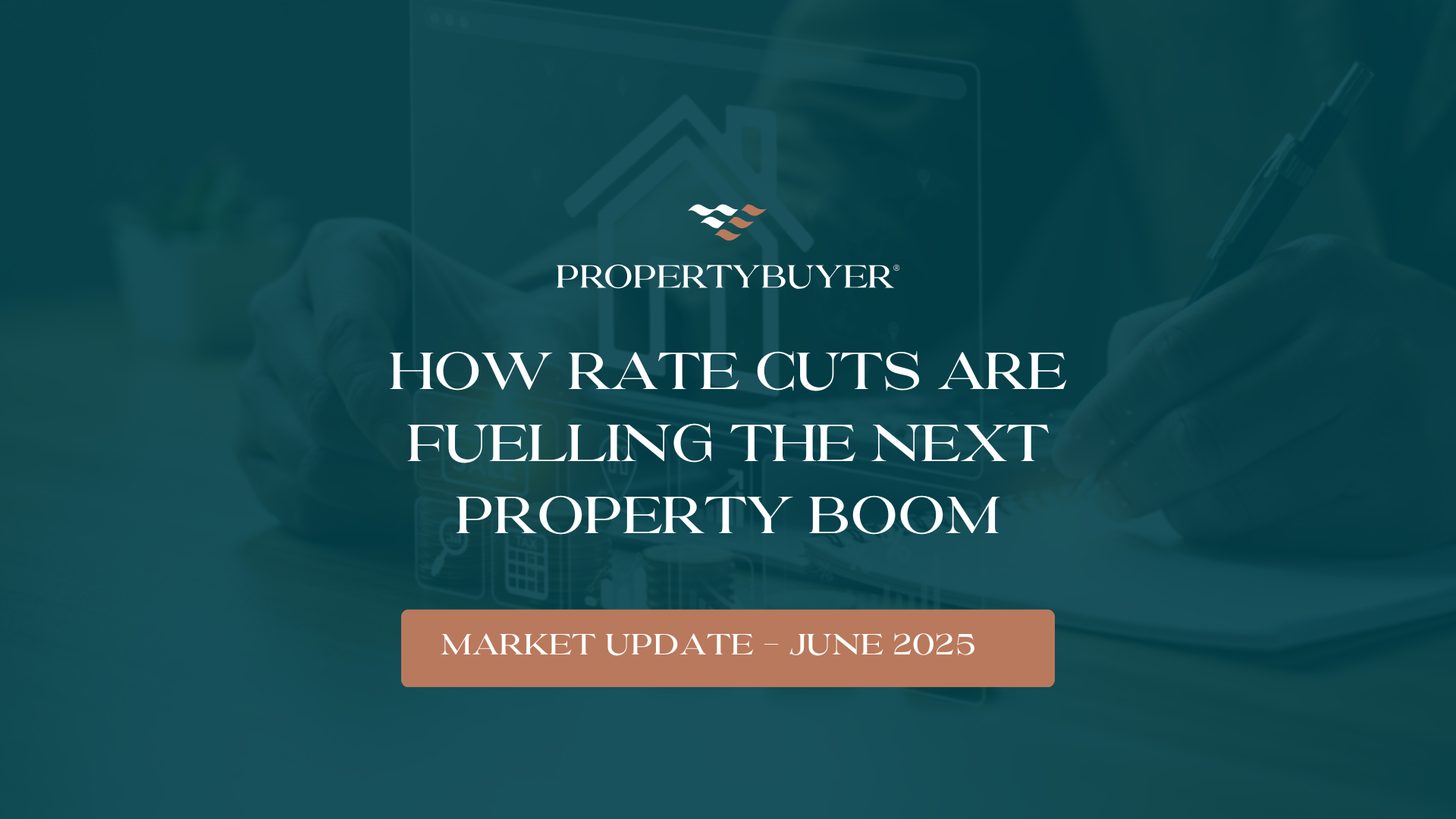 Featured image for Why Waiting Could Cost You: How Rate Cuts Are Fuelling the Next Property Boom - June Market Update 2025